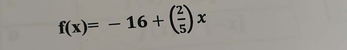 f(x)=-16+( 2/5 )x