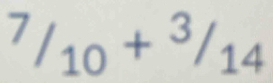 ^7/_10+^3/_14