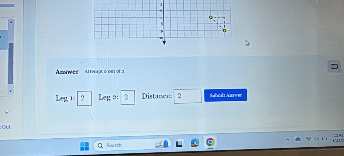 Answer Attempt 2 out of 2 
Leg 1: |2 Leg 2: 2 Distance: 2 Submit Answer 
Out
1242
10/2/2
Search