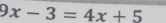 9x-3=4x+5