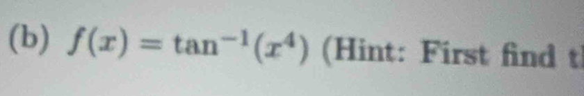 f(x)=tan^(-1)(x^4) (Hint: First find t