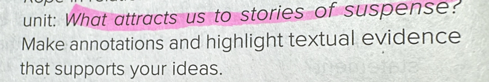 What attracts us to stories of suspense? 
Make annotations and highlight textual evidence 
that supports your ideas.