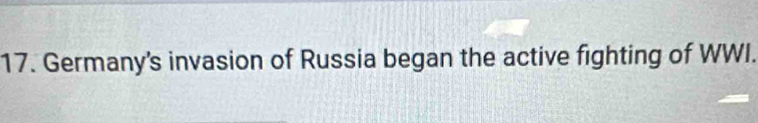 Germany's invasion of Russia began the active fighting of WWI.