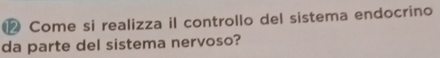 Come si realizza il controllo del sistema endocrino 
da parte del sistema nervoso?