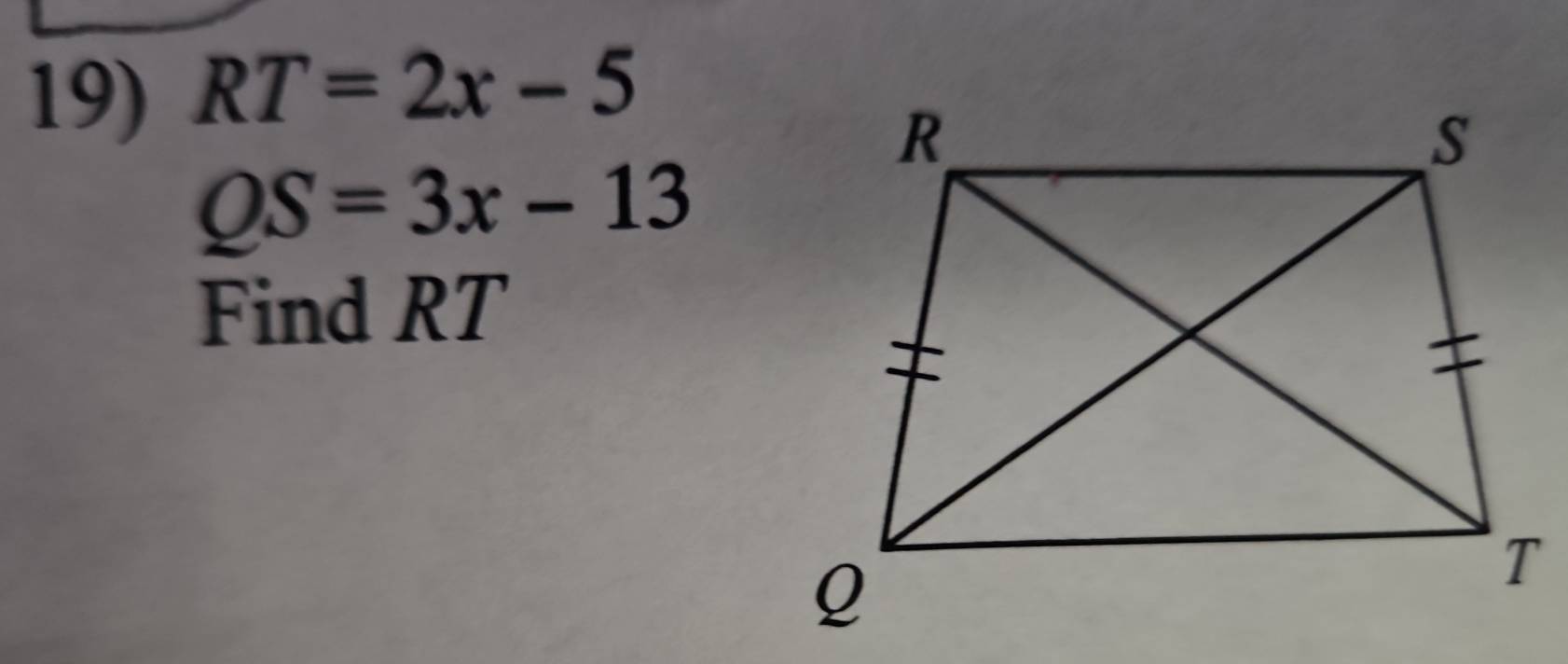 RT=2x-5
QS=3x-13
Find RT