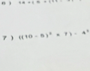 6 ) 
7 ) ((10-5)^2=7)-4^3