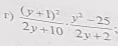 frac (y+1)^22y+10,  (y^2-25)/2y+2 .