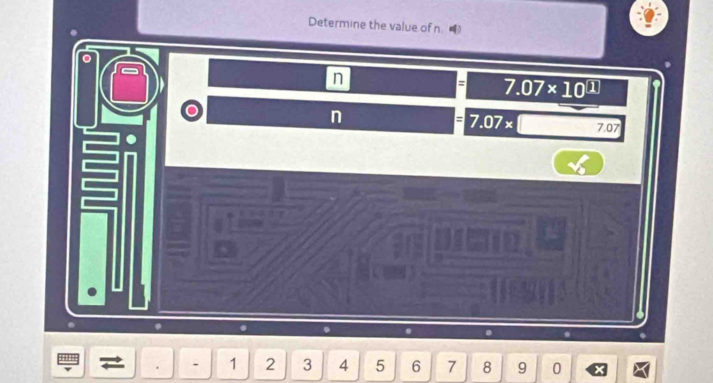 Determine the value of n.
n
= 7.07* 10^(□)
= 7.07*
n 7.07. 
.
1 2 3 4 5 6 7 8 9 0