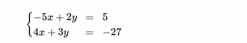 beginarrayl -5x+2y=5 4x+3y=-27endarray.