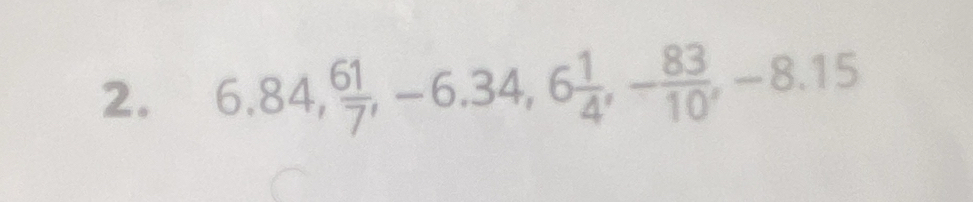 6, 84,  61/7 , -6.34, 6 1/4 , - 83/10 , -8.15