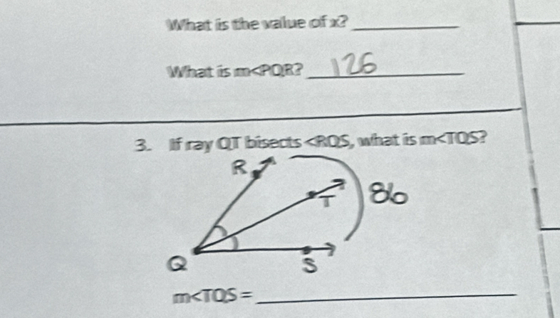 What is the value of x?_ 
What is m ?_ 
3. If ray QT bisects ∠ RQS , what is m ?
m∠ TQS= _ 