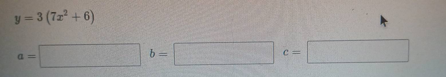 y=3(7x^2+6)
a=□ b=□ c=□