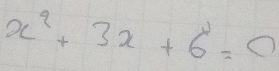 x^2+3x+6=0