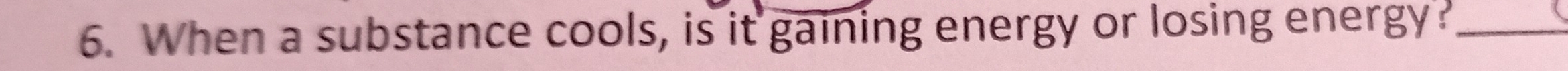 When a substance cools, is it gaining energy or losing energy?_