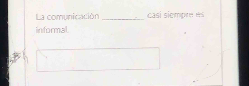 La comunicación _casi siempre es 
informal.