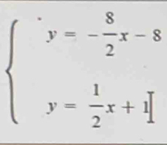 beginarrayl y-- 8/2 x-8 y- 1/2 x+ 7/2 endarray.