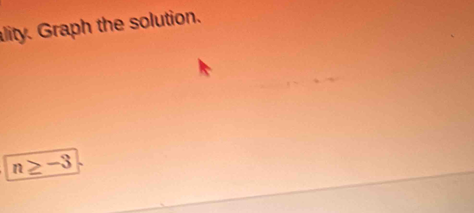 ality. Graph the solution.
n≥ -3