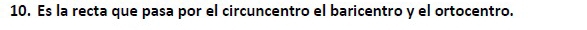 Es la recta que pasa por el circuncentro el baricentro y el ortocentro.