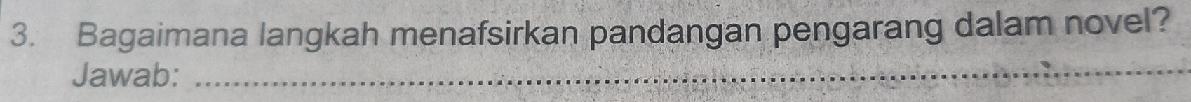 Bagaimana langkah menafsirkan pandangan pengarang dalam novel? 
Jawab:_