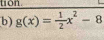 t1on. 
b) g(x)= 1/2 x^2-8