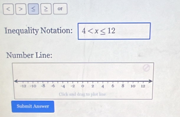 < > S or 
Inequality Notation: 4
Number Line: 
Submit Answer