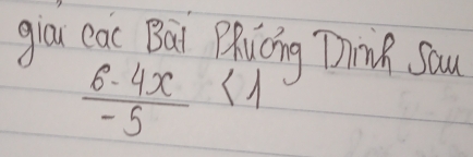 giai eac Bài Qhuōng Ding Sau
 (6-4x)/-5 <1</tex>