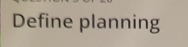 Define planning