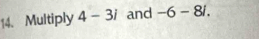 Multiply 4-3i and -6-8i.