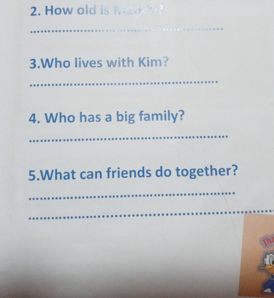 How old is Mandy? 
_ 
3.Who lives with Kim? 
_ 
4. Who has a big family? 
_ 
5.What can friends do together? 
_ 
_ 
The