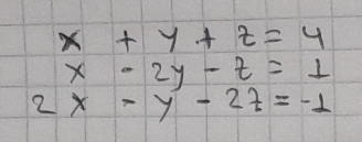 x+y+z=4
x-2y-t=⊥
2x-y-2z=-1