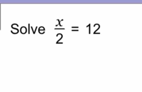 Solve  x/2 =12