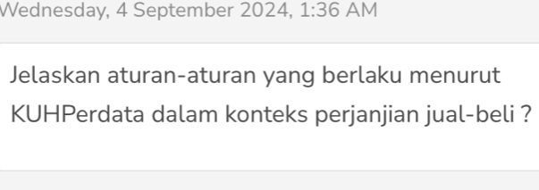 Wednesday, 4 September 2024, 1:36 AM 
Jelaskan aturan-aturan yang berlaku menurut 
KUHPerdata dalam konteks perjanjian jual-beli ?