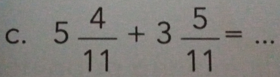 5 4/11 +3 5/11 = _