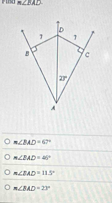 Find m∠ BAD·
m∠ BAD=67°
m∠ BAD=46°
m∠ BAD=11.5°
m∠ BAD=23°