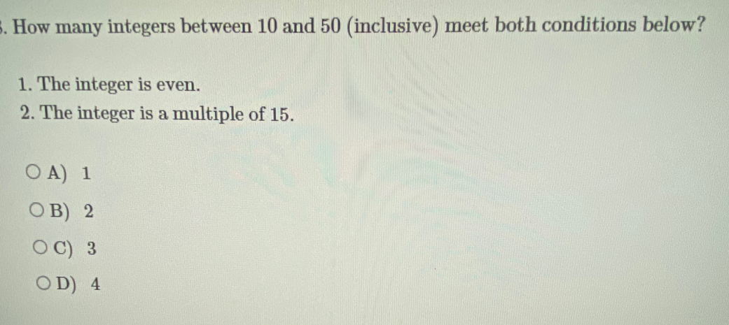 How many integers between 10 and 50 (inclusive) meet both conditions below?
1. The integer is even.
2. The integer is a multiple of 15.
A) 1
B) 2
C) 3
D) 4