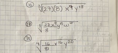 sqrt[3]((27)(8)x^9y^(18))
sqrt[3](frac 27x^9)8y^(15)w^(18)
sqrt[4](frac 16)81x^(16)y^(20)