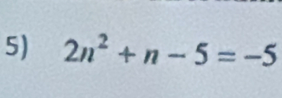 2n^2+n-5=-5