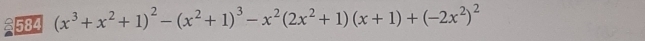 a 584 (x^3+x^2+1)^2-(x^2+1)^3-x^2(2x^2+1)(x+1)+(-2x^2)^2