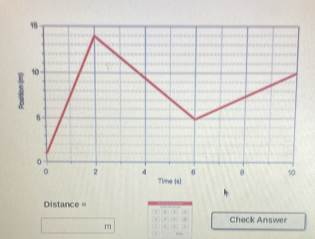 Distance =. . 
. . 6 Check Answer
m