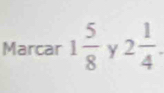 Marcar 1 5/8  y 2 1/4 .