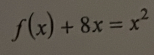 f(x)+8x=x^2