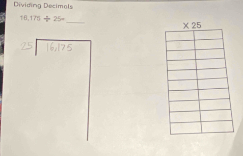 Dividing Decimals
_
16,175/ 25=
25 16,175