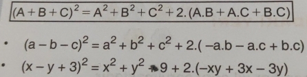 (A+B+C)^2=A^2+B^2+C^2+2.(A.B+A.C+B.C)
(a-b-c)^2=a^2+b^2+c^2+2.(-a.b-a.c+b.c)
(x-y+3)^2=x^2+y^2to 9+2.(-xy+3x-3y)