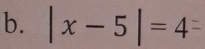 |x-5|=4