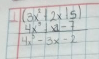 frac beginarrayr (3x^2+2x15) 4x^3+x-7endarray 4x^3-3x-2