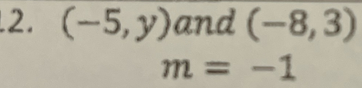 (-5,y) and (-8,3)
m=-1