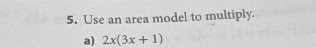 Use an area model to multiply. 
a) 2x(3x+1)