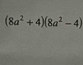 (8a^2+4)(8a^2-4)