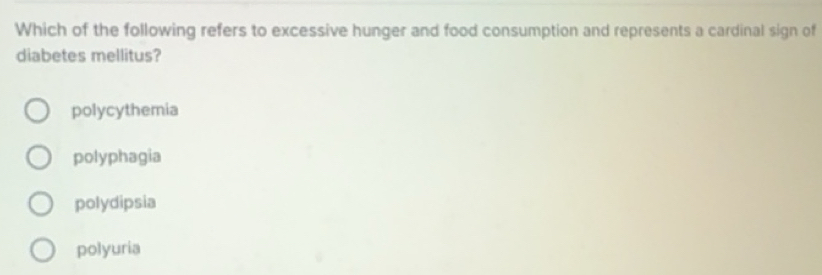 Solved: Which of the following refers to excessive hunger and food ...
