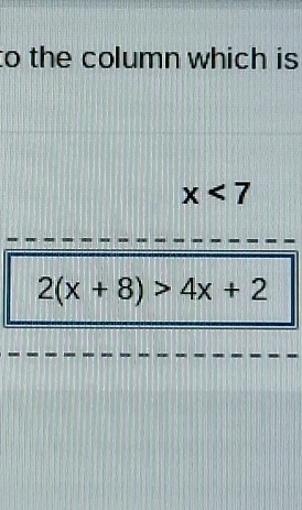 to the column which is
x<7</tex>
2(x+8)>4x+2